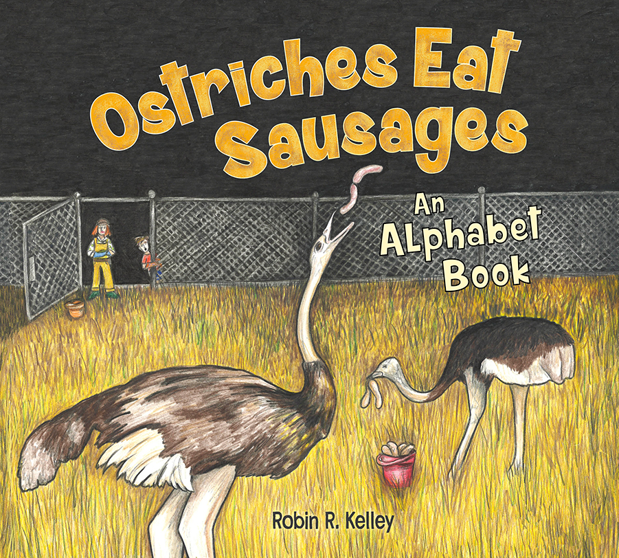 Ostriches Eat Sausages by Robin R. Kelley